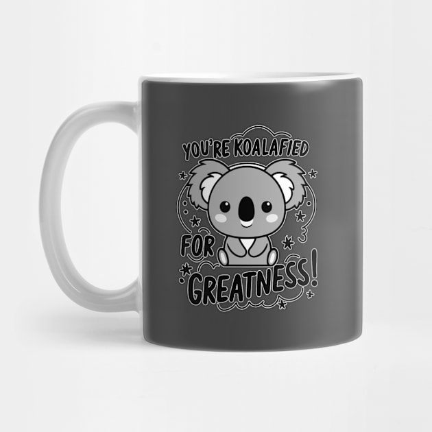 You're koalafied for greatness by Fashioned by You, Created by Me A.zed